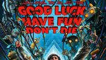 Good Luck, Have Fun, Don't Die